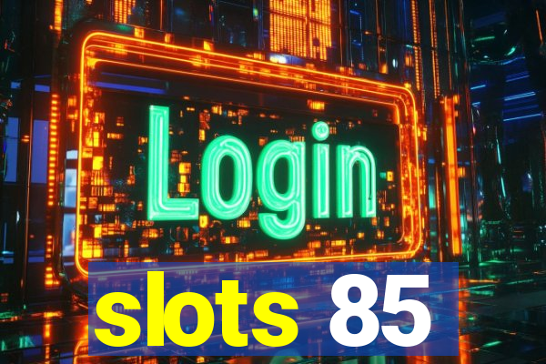 slots 85